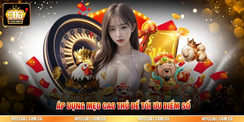 Áp dụng mẹo cao thủ để tối ưu điểm số