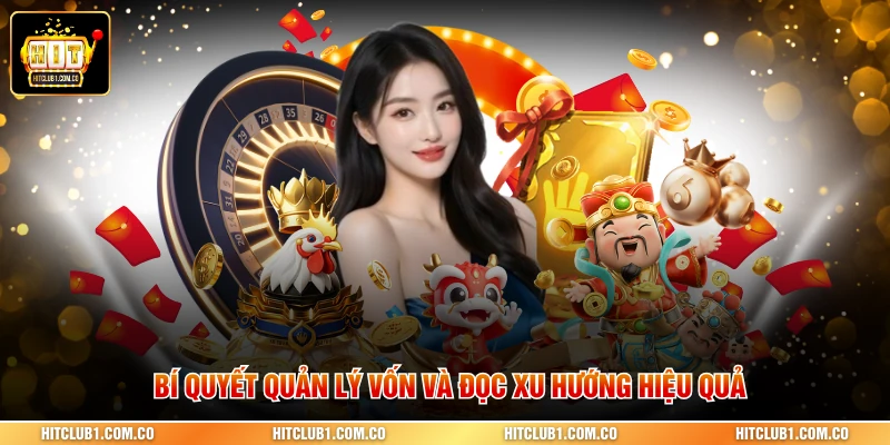 Bí quyết quản lý vốn và đọc xu hướng hiệu quả