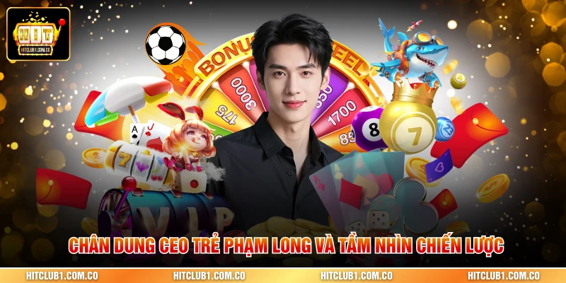 Chân dung CEO trẻ Phạm Long và tầm nhìn chiến lược