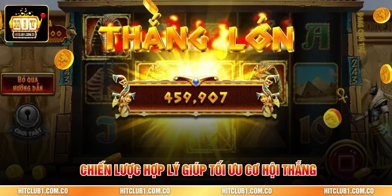 Chiến lược hợp lý giúp tối ưu cơ hội thắng