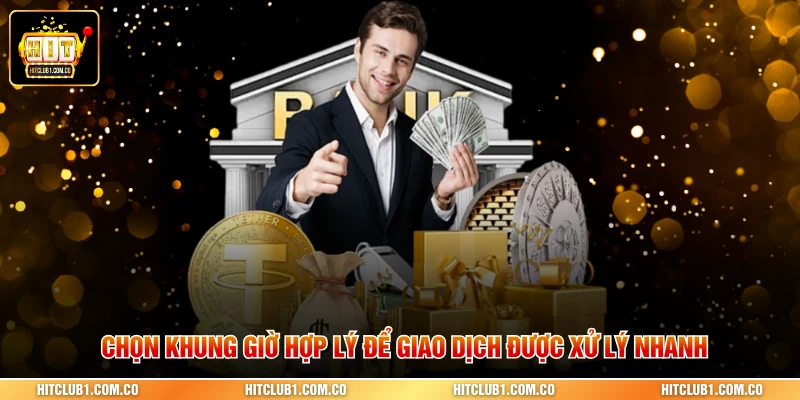 Chọn khung giờ hợp lý để giao dịch được xử lý nhanh