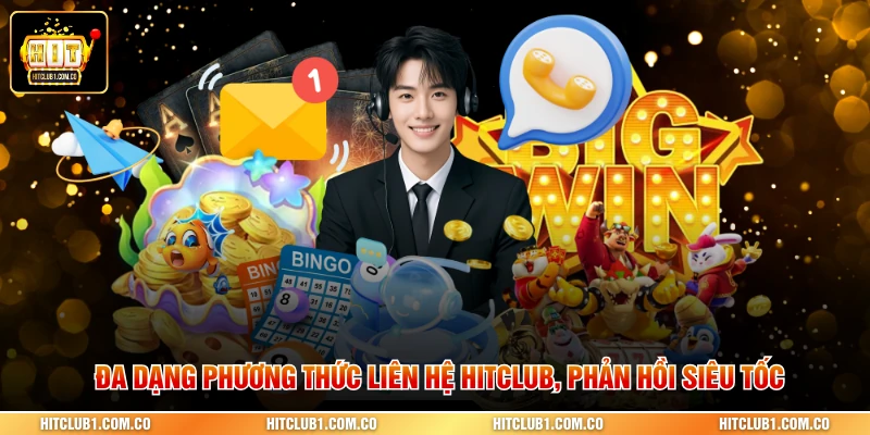 Đa dạng phương thức Liên hệ Hitclub, phản hồi siêu tốc
