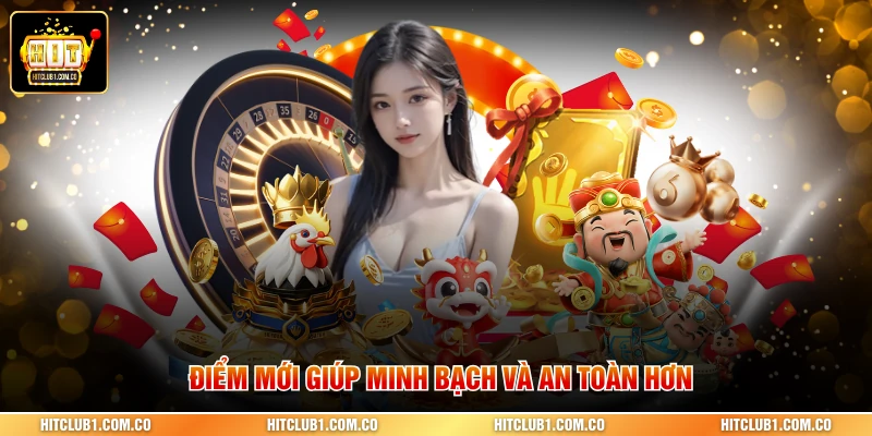 Điểm mới giúp minh bạch và an toàn hơn