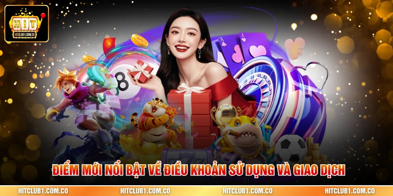 Điểm mới nổi bật về Điều khoản sử dụng và giao dịch