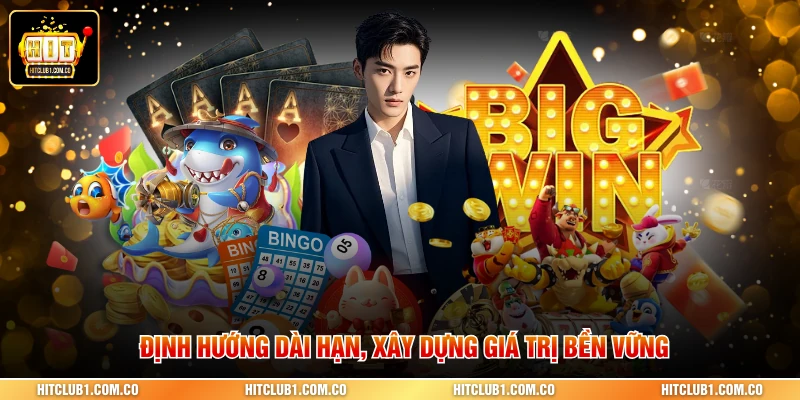 Định hướng dài hạn, xây dựng giá trị bền vững