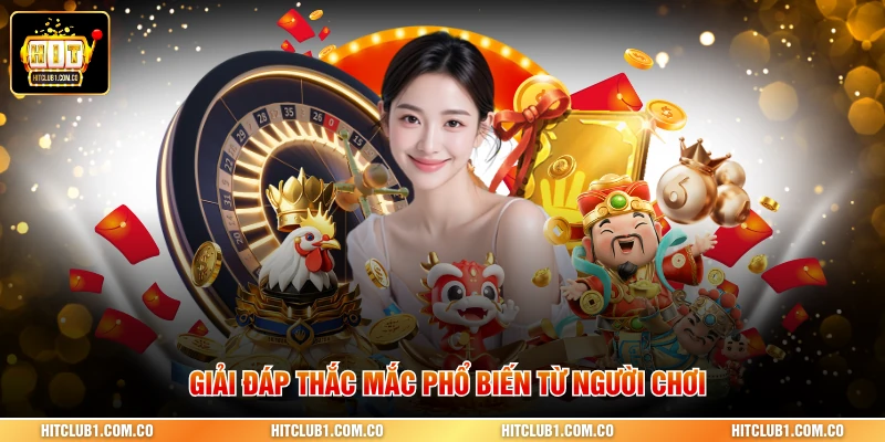 Giải đáp thắc mắc phổ biến từ người chơi