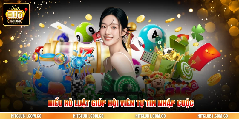 Hiểu rõ luật giúp hội viên tự tin nhập cuộc