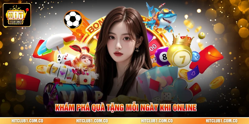 Khám phá quà tặng mỗi ngày khi online