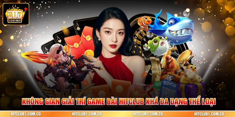 Không gian giải trí Game bài Hitclub khá đa dạng thể loại