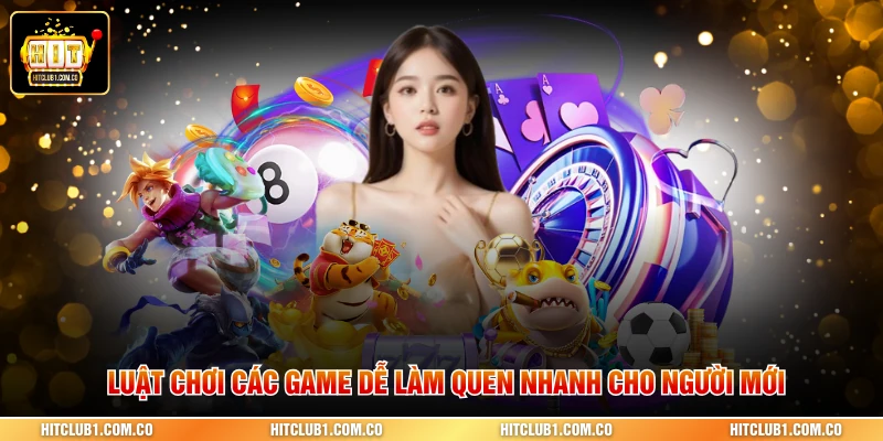 Luật chơi các game dễ làm quen nhanh cho người mới