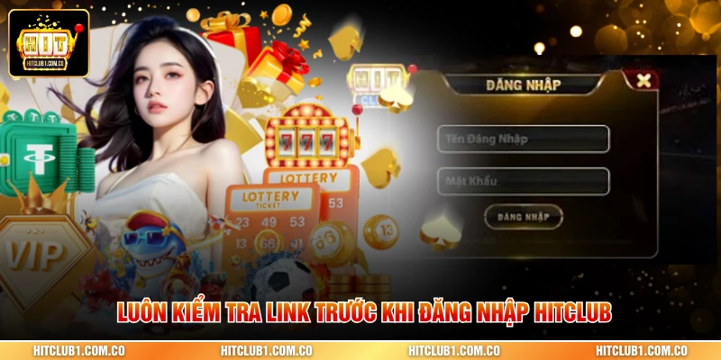 Luôn kiểm tra link trước khi đăng nhập Hitclub