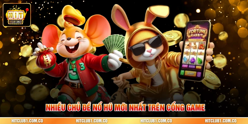 Nhiều chủ đề nổ hũ mới nhất trên cổng game