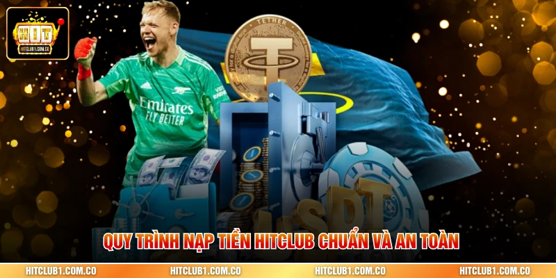 Quy trình nạp tiền Hitclub chuẩn và an toàn