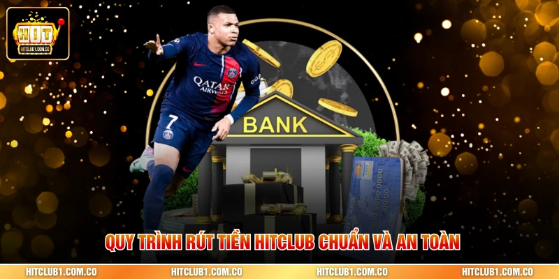 Quy trình rút tiền Hitclub chuẩn và an toàn